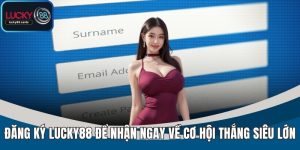 Đăng Ký Lucky88 – Bước Khởi Đầu Cho Cược Thủ Chuyên Nghiệp