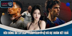 Kèo Bóng Đá La Liga Mới Nhất – Thống Kê Và Nhận Định Tỷ Lệ