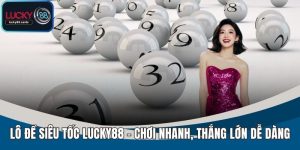 Lô Đề Siêu Tốc LUCKY88 - Hướng Dẫn Dự Đoán Chuẩn Xác Nhanh