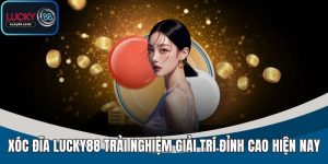 Xóc Đĩa LUCKY88 - Game Bài Dân Gian Đổi Thưởng Hot Hit 2025